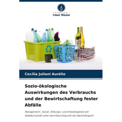 Sozio-ökologische Auswirkungen des Verbrauchs und der Bewirtschaftung fester Abfälle, Taschenbuch von Cecília Juliani Aurélio, Verlag Unser Wissen,