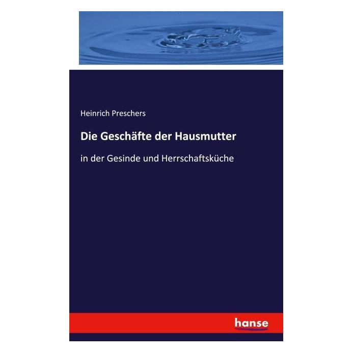 Hansebooks Die Geschäfte der Hausmutter (Deutsch, Softcover, Anonym, Heinrich Preschers) (55853705)