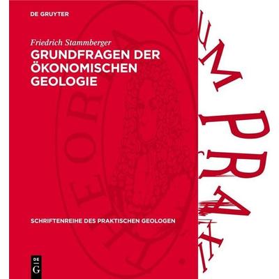 Grundfragen der ökonomischen Geologie, Gebundene Ausgabe von Friedrich Stammberger, De Gruyter, 978-3-11-273770-5