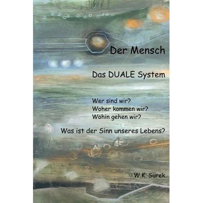 Der Mensch - Das Duale System, Gebundene Ausgabe von W.K. Surek, Tredition, 978-3-347-01388-9