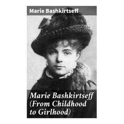 Marie Bashkirtseff (From Childhood to Girlhood), Taschenbuch von Marie Bashkirtseff, Good Press, 978-80-272-8993-6
