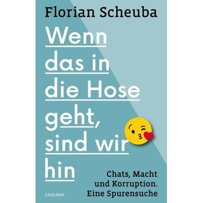 Wenn das in die Hose geht, sind wir hin, Taschenbuch von Florian Scheuba, Zsolnay, Paul, 978-3-552-07316-6