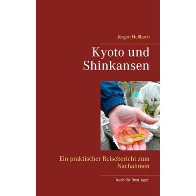 Kyoto und Shinkansen, Taschenbuch von Jürgen Hallbach, BoD – Books on Demand, 978-3-7519-2042-1