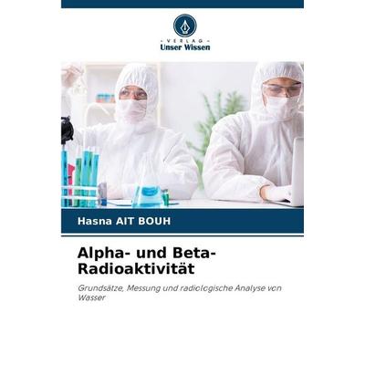 Alpha- und Beta-Radioaktivität, Taschenbuch von Hasna Ait Bouh, BoD - Books on Demand, 978-620-9-60331-0