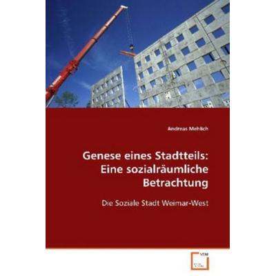 Mehlich Andreas: Genese eines Stadtteils: Eine sozialräumlic, Taschenbuch von Andreas Mehlich, VDM, 978-3-8364-9433-5