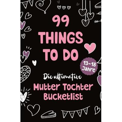 99 Things to Do! Die ultimative Mutter Tochter Bucket List, Taschenbuch von Sophie Lindenberg, Tredition, 978-3-903505-21-6