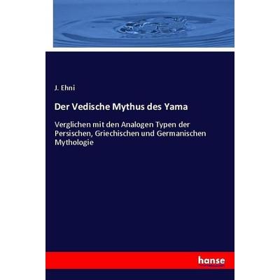 Der Vedische Mythus des Yama, Taschenbuch von J. Ehni, Hansebooks, 978-3-337-97711-5