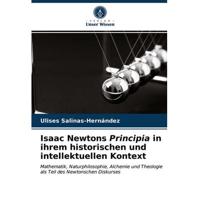 Isaac Newtons Principia in ihrem historischen und intellektuellen Kontext, Taschenbuch von Ulises Salinas-Hernández, Verlag Unser Wissen,