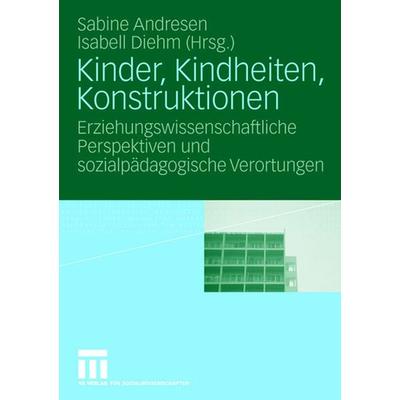 Kinder, Kindheiten, Konstruktionen, Taschenbuch von Sabine Andresen,Isabell Diehm, VS Verlag für Sozialwissenschaften, 978-3-531-15255-4