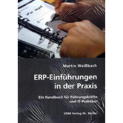 ERP-Einführungen in der Praxis, Taschenbuch von Martin Weissbach, VDM, 978-3-8364-0031-2