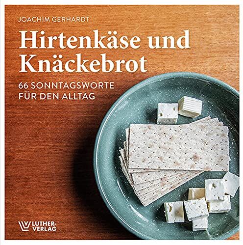 Joachim Gerhardt - Hirtenkäse und Knäckebrot: 66 Sonntagsworte für den Alltag - Preis vom 12.10.2026 11:37:12 h