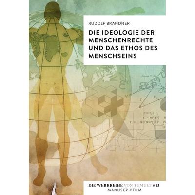 Die Ideologie der Menschenrechte und das Ethos des Menschseins, Taschenbuch von Rudolf Brandner, Manuscriptum Verlagsbuchhandlung, 978-3-948075-39-2