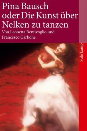 Leonetta Bentivoglio - Pina Bausch oder Die Kunst, über Nelken zu tanzen (suhrkamp taschenbuch) - Preis vom 09.10.2026 07:28:09 h