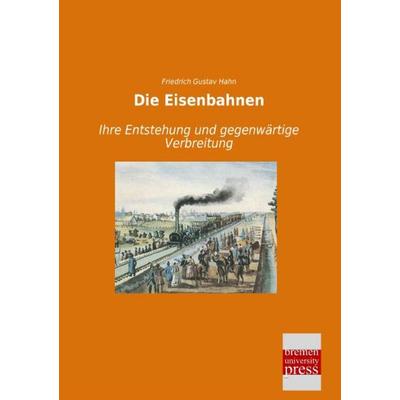 Die Eisenbahnen, Taschenbuch von Friedrich Gustav Hahn, Bremen University Press, 978-3-95562-916-8