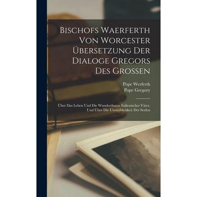 Bischofs Waerferth Von Worcester Übersetzung Der Dialoge Gregors Des Grossen, Gebundene Ausgabe von Pope Gregory,Pope Werferth, Hutson Street Press,