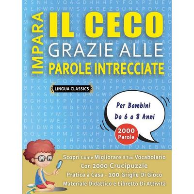 IMPARA IL CECO GRAZIE ALLE PAROLE INTRECCIATE - Per Bambini Da 6 a 8 Anni - Scopri Come Migliorare Il Tuo Vocabolario Con 2000 Crucipuzzle e Pratica a