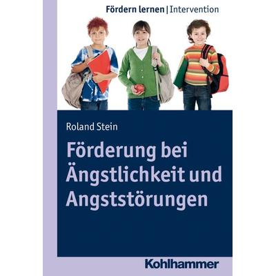 Förderung bei Ängstlichkeit und Angststörungen, Taschenbuch von Roland Stein, Kohlhammer, 978-3-17-021978-6
