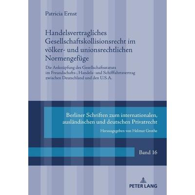 Handelsvertragliches Gesellschaftskollisionsrecht im völker- und unionsrechtlichen Normengefüge, Gebundene Ausgabe von Patricia Ernst, Peter Lang