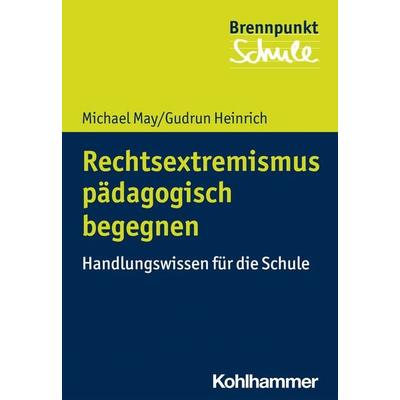 Rechtsextremismus pädagogisch begegnen, Taschenbuch von Michael May,Gudrun Heinrich, Kohlhammer, 978-3-17-037222-1