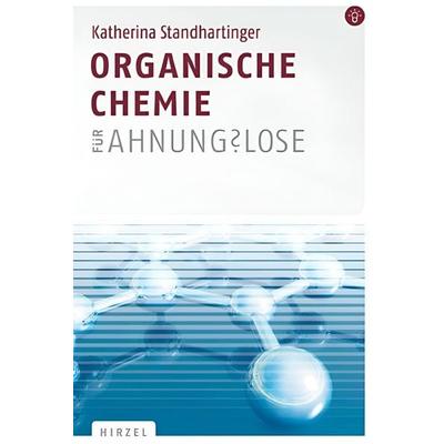 Organische Chemie für Ahnungslose, Taschenbuch von Katherina Standhartinger, Hirzel, S., Verlag
