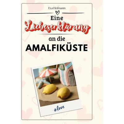 Eine Liebeserklärung an die Amalfiküste, Gebundene Ausgabe von Eva Hofmann, BoD - Books on Demand, 978-3-7591-5188-9