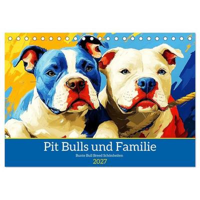 Pit Bulls und Familie. Bunte Bull Breed Schönheiten (Tischkalender 2027 DIN A5 quer), CALVENDO Monatskalender