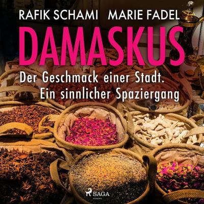 Damaskus – Der Geschmack einer Stadt. Ein sinnlicher Spaziergang - Marie Fadel,Rafik Schami, Audio, 9788728575208