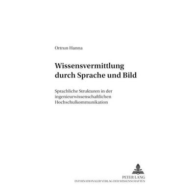 Wissensvermittlung durch Sprache und Bild, Taschenbuch von Ortrun Hanna, Peter Lang GmbH, Internationaler Verlag der Wissenschaften, 978-3-631-36487-1