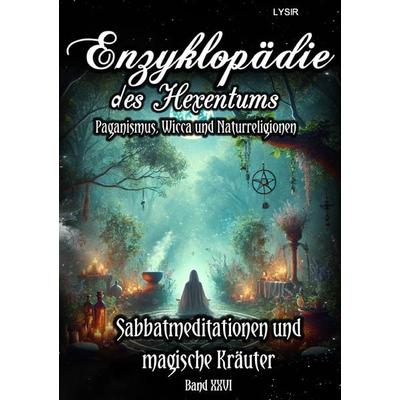 Enzyklopädie des Hexentums / Enzyklopädie des Hexentums - Sabbatmeditationen und magische Kräuter - Band 26, Taschenbuch von Frater Lysir, Epubli,