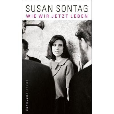 Wie wir jetzt leben, Gebundene Ausgabe von Susan Sontag, Carl Hanser, 978-3-446-26764-0