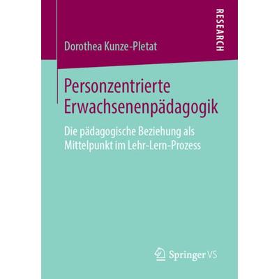 Personzentrierte Erwachsenenpädagogik, Taschenbuch von Dorothea Kunze-Pletat, Springer Fachmedien Wiesbaden GmbH, 978-3-658-24544-3