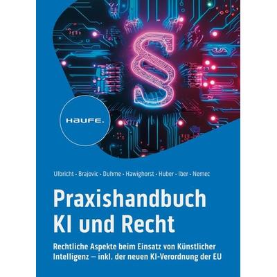 Praxishandbuch KI und Recht, Taschenbuch von Carsten Ulbricht,Danilo Brajovic,Torsten Duhme,Jessica Hawighorst,Marco F. Huber, Haufe-Lexware,