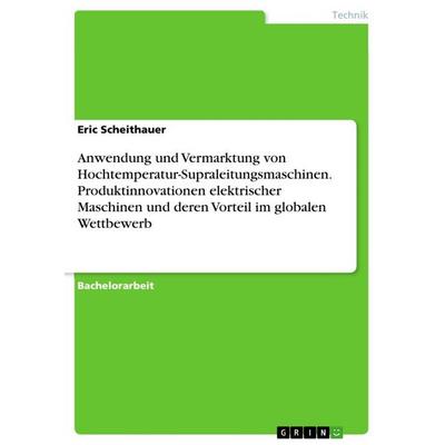 Anwendung und Vermarktung von Hochtemperatur-Supraleitungsmaschinen. Produktinnovationen elektrischer Maschinen und deren Vorteil im globalen