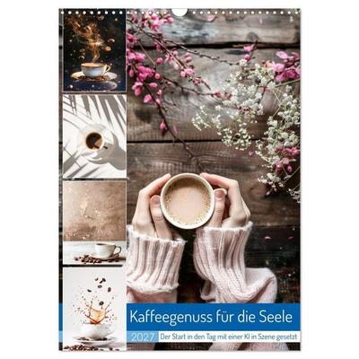 Kaffeegenuss für die Seele (Wandkalender 2027 DIN A3 hoch), CALVENDO Monatskalender