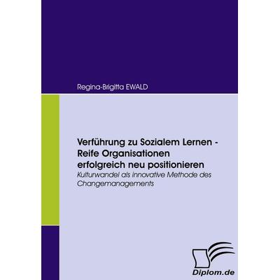 Verführung zu Sozialem Lernen - Reife Organisationen erfolgreich neu positionieren, Taschenbuch von Regina-Brigitta Ewald, Diplomica Verlag GmbH,