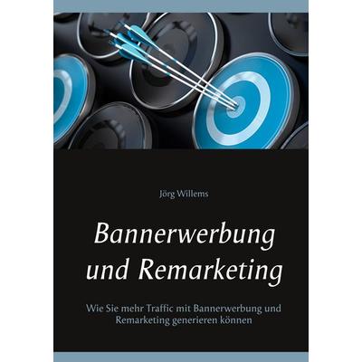 Bannerwerbung und Remarketing, Taschenbuch von Jörg Willems, BoD – Books on Demand, 978-3-7519-7653-4