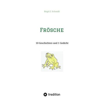 Frösche, Taschenbuch von Birgit E. Schmidt, Tredition, 978-3-384-36739-6