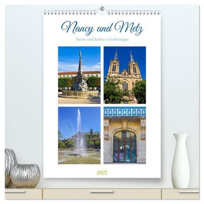 Nancy und Metz – Kunst und Kultur in Lothringen (hochwertiger Premium Wandkalender 2027 DIN A2 hoch), Kunstdruck in Hochglanz
