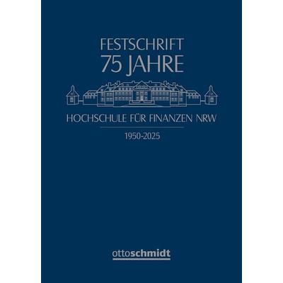 75 Jahre Hochschule für Finanzen NRW, Gebundene Ausgabe von , Verlag Dr. Otto Schmidt KG, 978-3-504-06072-5