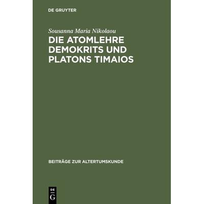 Die Atomlehre Demokrits und Platons Timaios, Gebundene Ausgabe von Sousanna Maria Nikolaou, De Gruyter, 978-3-598-77661-8