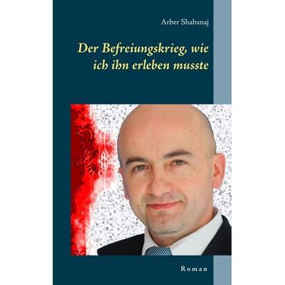 Der Befreiungskrieg, wie ich ihn erleben musste, Taschenbuch von Arber Shabanaj, Twentysix Epic, 978-3-7407-4779-4