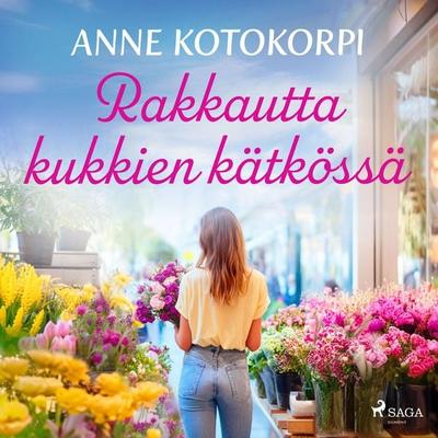 Rakkautta kukkien kätkössä - Anne Kotokorpi, Audio, 9788727315829