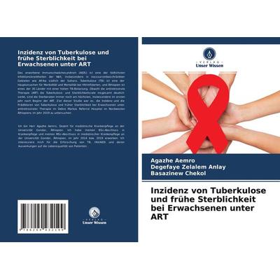 Inzidenz von Tuberkulose und frühe Sterblichkeit bei Erwachsenen unter ART, Taschenbuch von Agazhe Aemro,Degefaye Zelalem Anlay,Basazinew Chekol,