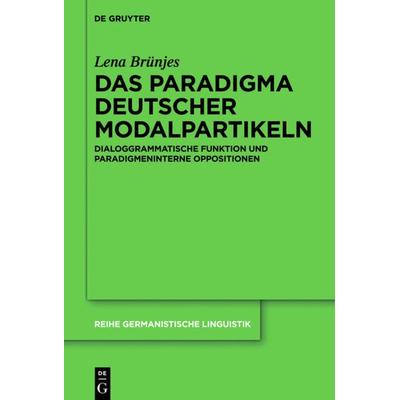 Das Paradigma deutscher Modalpartikeln, Gebundene Ausgabe von Lena Brünjes, De Gruyter Mouton, 978-3-11-037529-9