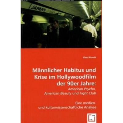 Wendt, J: Männlicher Habitus und Krise im Hollywoodfilm der, Taschenbuch von Jörn Wendt, VDM, 978-3-639-00776-3