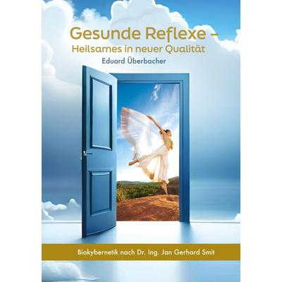 Gesunde Reflexe – Heilsames in neuer Qualität, Taschenbuch von Eduard Überbacher, LöwenStern Verlag, 978-3-9886400-5-5