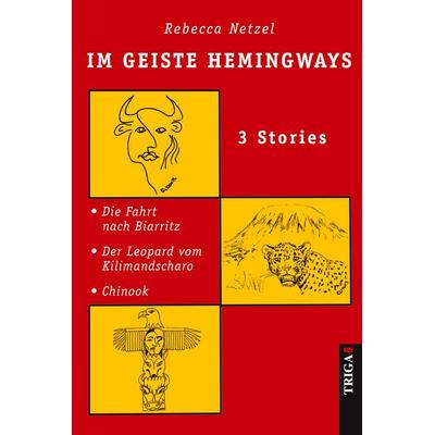 Im Geiste Hemingways, Taschenbuch von Rebecca Netzel, TRIGA Der Verlag Gerlinde Heß, 978-3-95828-359-6