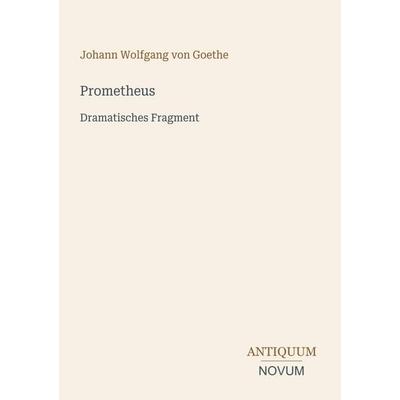 Prometheus, Taschenbuch von Johann Wolfgang von Goethe, Antiquum Novum Verlag, 978-3-387-52533-5