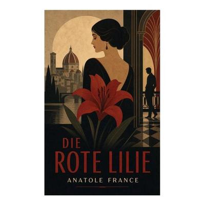 Die Rote Lilie, Taschenbuch von Anatole France, E-artnow, 978-80-273-5871-7