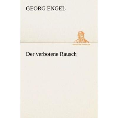 Der verbotene Rausch, Taschenbuch von Georg Engel, Tredition, 978-3-8424-0717-6
